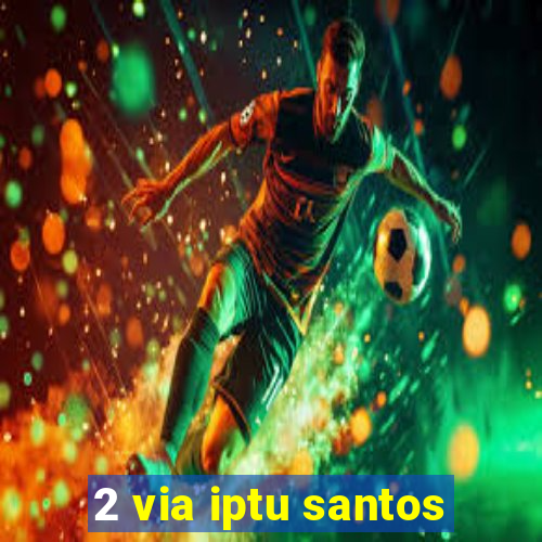 2 via iptu santos